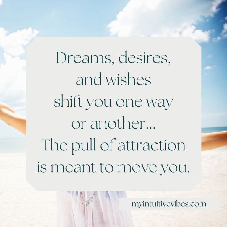 The pull of attraction is meant to move you...