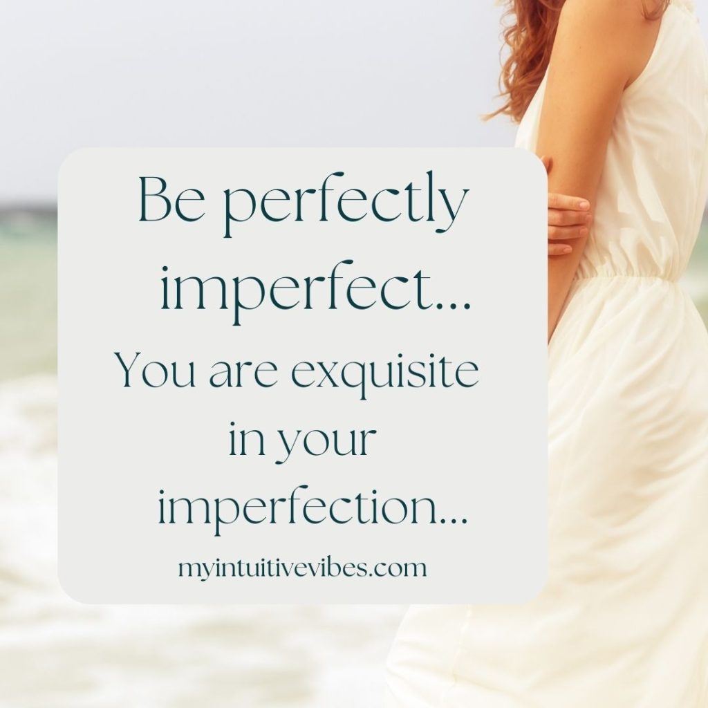 Be perfectly imperfect...